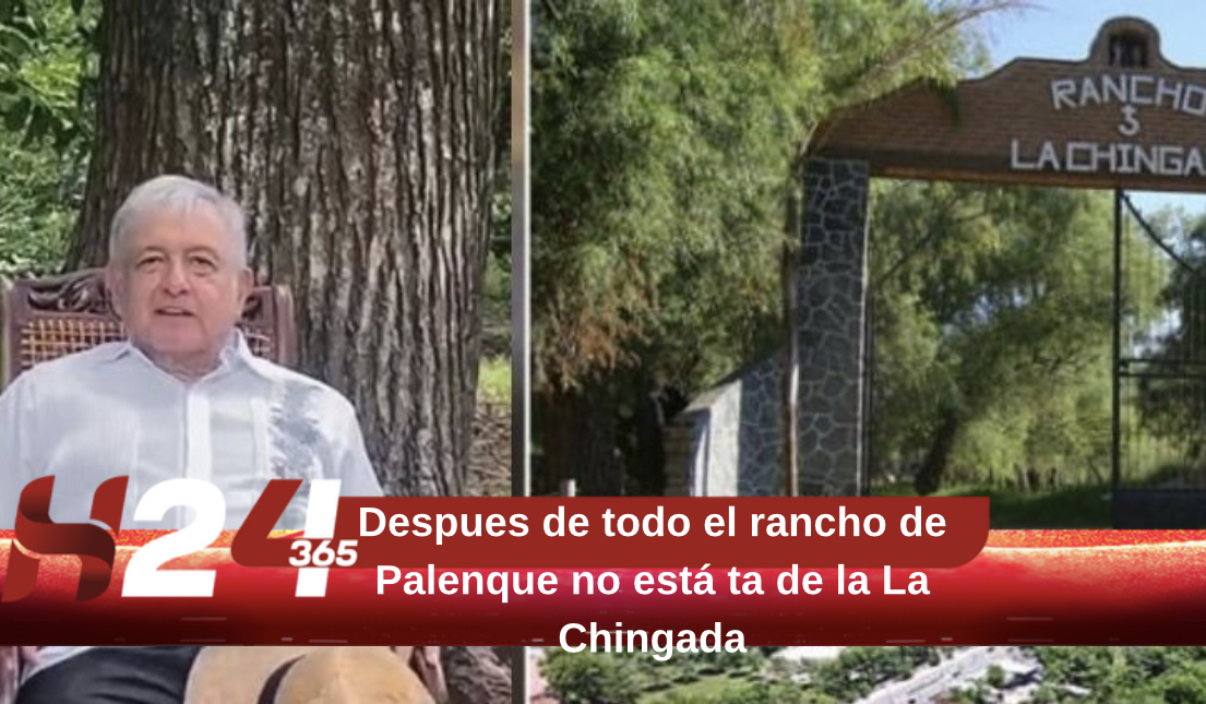 Después de todo el rancho de Palenque no esta tan de “La Chingada”