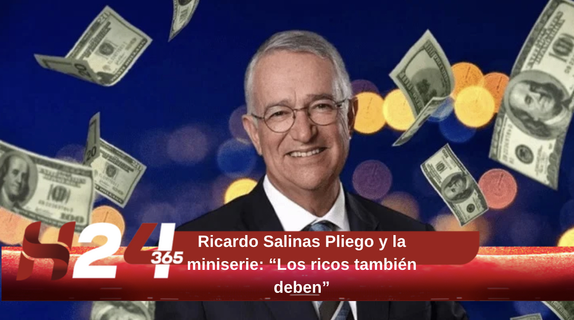 Ricardo Salinas Pliego y la miniserie: “Los ricos también deben”