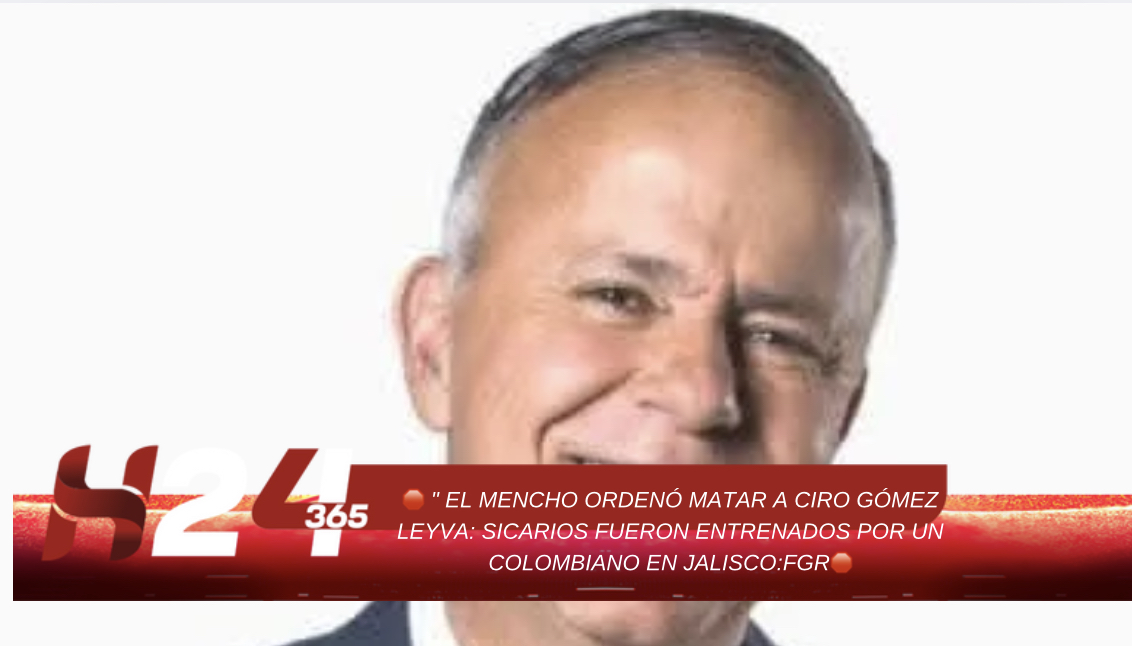 🛑 ” EL MENCHO ORDENÓ MATAR A CIRO GÓMEZ LEYVA: SICARIOS FUERON ENTRENADOS POR UN COLOMBIANO EN JALISCO:FGR🛑